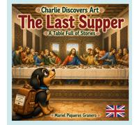 Charlie and The Last Supper. A Table full of Stories: Collection: Charlie Discovers Art (CHARLIE DESCUBRE EL ARTE)