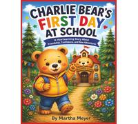 Charlie Bear's First Day At School: A Heartwarming Story about Friendship, Confidence, and New Adventures | Martha Meyer | 8.5 x 11 inches | 38 Pages | Easy to Read | Ages 3-7 Years Old