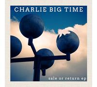 Charlie Big Time - Sale or Return