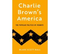 Charlie Brown's America : The Popular Politics of Peanuts