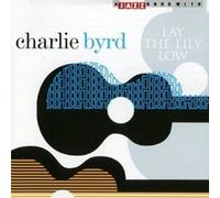 Byrd, Charlie - Lay the Lily Low