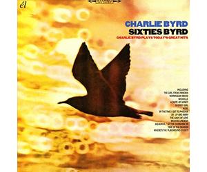 Charlie Byrd - SIXTIES BYRD: CHARLIE BYRD PLAYS TODAY'S GREAT HITS