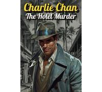 Charlie Chan And The Hotel Murder: Charlie Chan On His Second Investigation (Charlie Chan Is Back)