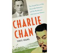 Charlie Chan - The Untold Story of the Honorable Detective and his Rendezvous with American History