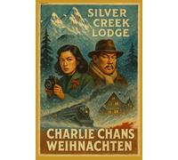 Charlie Chans Weihnachten: Mord in der Silver Creek Lodge (Der neue Charlie Chan Kanon)