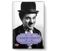 Charlie Chaplin a Complete Biography