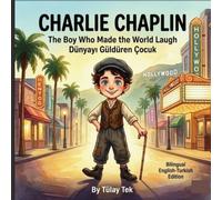 Charlie Chaplin: The Boy Who Made the World Laugh / Dünyayı Güldüren Çocuk (Bilingual English-Turkish Edition) (The Bilingual Biography Series)