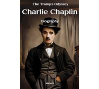 Charlie Chaplin: The Tramp's Odyssey. Biography