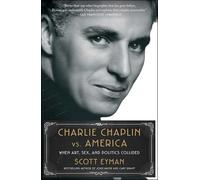 Charlie Chaplin vs. America : When Art, Sex, and Politics Collided