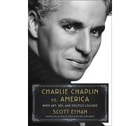 Charlie Chaplin vs. America : When Art, Sex, and Politics Collided
