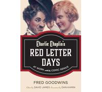 Charlie Chaplin's Red Letter Days: At Work with the Comic Genius