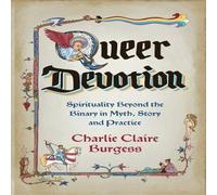Charlie Claire Burgess Queer Devotion: Spirituality Beyond the Binary in Myth, Story and Charlie Claire Burgess Multicolor