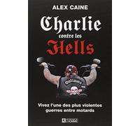 Charlie contre les Hells: Vivez l'une des plus violentes guerres entre motards