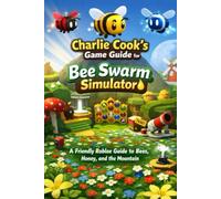 Charlie Cook’s Game Guide for Bee Swarm Simulator: A Friendly Roblox Guide to Bees, Honey, and the Mountain (Charlie Cook's Roblox Game Guides)