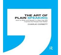 Charlie Corbett The Art of Plain Speaking: How to Write & Speak in a Way that Charlie Corbett Multicolor