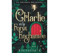 CHarlie et la forêt enchantée: La rencontre des mondes (Contes féériques)