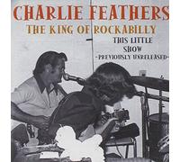 Charlie Feathers - This Little Show