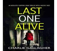 Charlie Gallagher LAST ONE ALIVE an absolutely gripping crime thriller with a Charlie Gallagher Multicolor