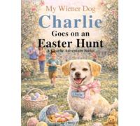 Charlie Goes on an Easter Egg Hunt: A Charlie Adventure Book: 2