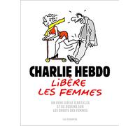 Charlie Hebdo libère les femmes - Un demi-siècle d'articles et de dessins sur les droits des femmes
