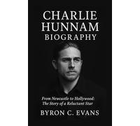 CHARLIE HUNNAM BIOGRAPHY: From Newcastle To Hollywood: The Story Of A Reluctant Star