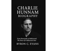 CHARLIE HUNNAM BIOGRAPHY: From Newcastle To Hollywood: The Story Of A Reluctant Star