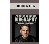 CHARLIE HUNNAM BIOGRAPHY : THE RELUCTANT STAR WHO REDEFINED MASCULINITY IN HOLLYWOOD: FROM WORKING ROOTS TO HOLLYWOOD ROYALTY