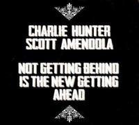 Charlie Hunter - Not Getting Behind Is The New Getting Ahead