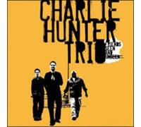 Charlie Hunter Trio - Friends Seen And Unseen