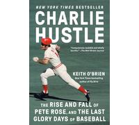 Charlie Hustle : The Rise and Fall of Pete Rose, and the Last Glory Days of Baseball