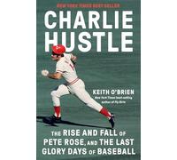 Charlie Hustle: The Rise and Fall of Pete Rose, and the Last Glory Days of Baseball
