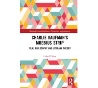 Charlie Kaufman’s Moebius Strip : Film, Philosophy and Literary Theory