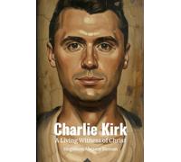 Charlie Kirk: A Living Witness of Christ