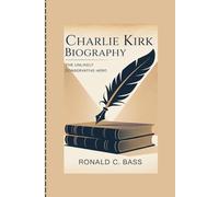 CHARLIE KIRK BIOGRAPHY: The Unlikely Conservative Hero