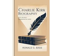 CHARLIE KIRK BIOGRAPHY: The Unlikely Conservative Hero