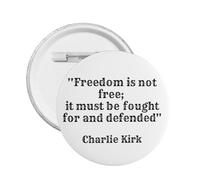 Charlie Kirk Freedom Is Not Free, It Must Be Fought For And Defended Badge Pin Button Metal Circle Badges Round Chest Pins Hat Brooch Decor