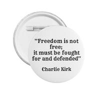 Charlie Kirk Freedom Is Not Free, It Must Be Fought For And Defended Round Badge button Pins Badge Brooch Decoration for Hat Bags Clothes