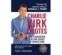 Charlie Kirk Quotes: The Courageous Life and Legacy of Charlie Kirk Founder, Turning Point USA