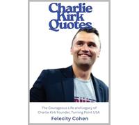 Charlie Kirk Quotes: The Courageous Life and Legacy of Charlie Kirk Founder, Turning Point USA