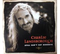 Charlie Landsborough - Still Can't Say Goodbye