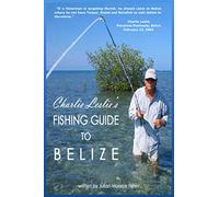 Charlie Leslie's Fishing Guide to Belize: Professional Angler advice for fishing in the Caribbean