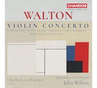 Charlie Lovell-Jones; Sinfonia of London; John Wilson - Sir William Walton: Violin Concerto; Symphonic Suite from 'Troilus and Cressida'; Portsmouth Point