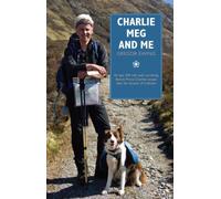 Charlie, Meg and Me: An Epic 530 Mile Walk Recreating Bonnie Prince Charlie's Escape After the Disaster of Culloden