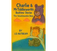 Charlie & Mr Tiddlesworth's Bedtime Stories: Charlie and the Snookiewokie Bear
