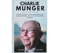 CHARLIE MUNGER BIOGRAFÍA: Lecciones de paciencia, probabilidades y modelos mentales de un maestro de la influencia silenciosa