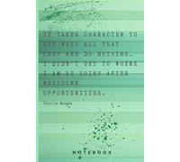 Charlie Munger Quote Notebook: It takes character to sit with all that cash and do nothing. I didn't get to where I am by going after mediocre opportunities.