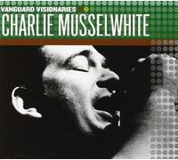 CHARLIE MUSSELWHITE - Vanguard Visionaries [Us Import]