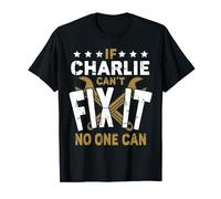 Charlie Name - If Charlie Can't Fix It No One Can T-Shirt