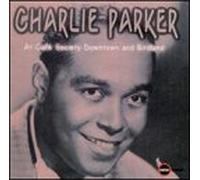 Charlie Parker - Cafe Society Downtown and Bird