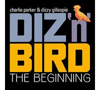 DIZ N BIRD - THE BEGINNING - CHARLIE PARKER and DIZZY GILLESP [CD]